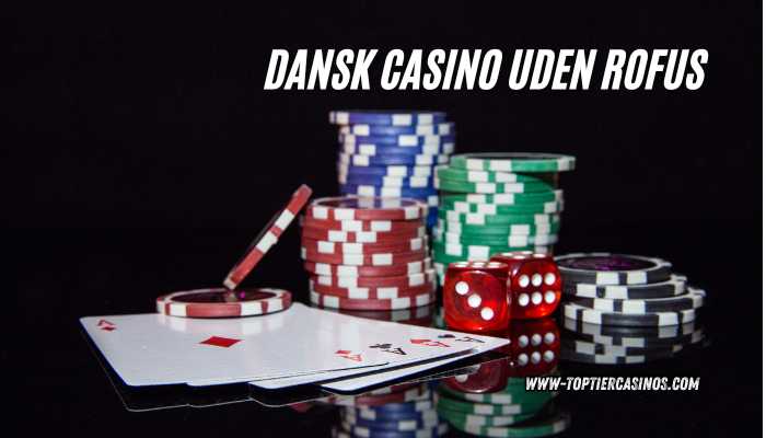 dansk casino uden rofus www.toptiercasinos.com