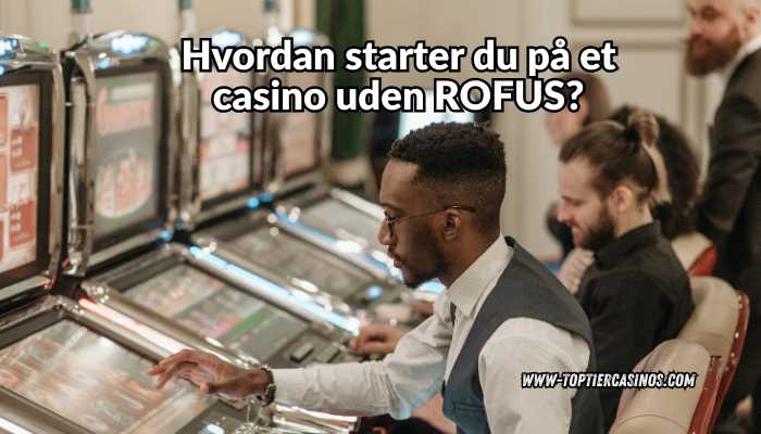 dansk casino uden rofus www.toptiercasinos.com